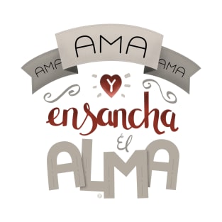 Ama y ensancha el alma T-Shirt