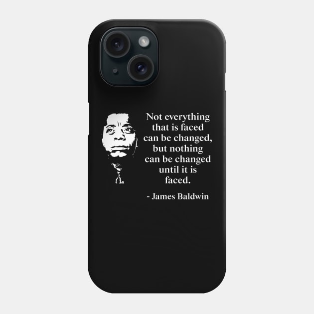 Not everything that is faced can be changed, but nothing can be changed until it is faced. James Baldwin Quote, Black History, African American Phone Case by UrbanLifeApparel