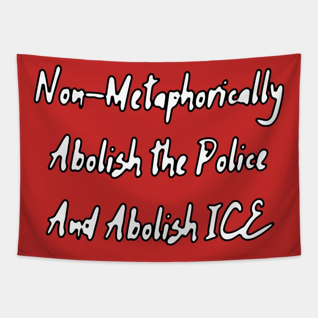 Non-Metaphorically Abolish the Police and Abolish ICE Tapestry by dikleyt