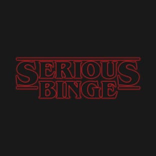 Serious Binge T-Shirt