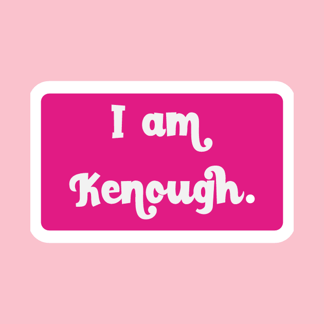 I Am Kenough by Golden Eagle Design Studio