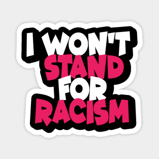I Won't Stand For Racism Magnet