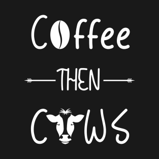 Coffee then Cows T-Shirt