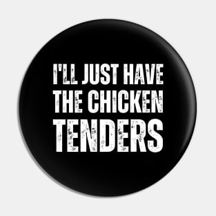 I'll Just Have The Chicken Tenders Pin