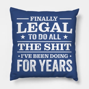 Finally Legal To Do All The Shit I've Been Doing For Years Pillow