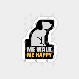 Me Walk Me Happy dog walkers funny Magnet