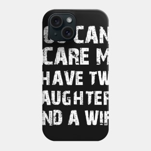 You Can't Scare Me I have Two Daughters and A Wife Funny Tshirt For Men's Phone Case