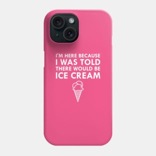 I Was Told There Would Be Ice Cream Phone Case