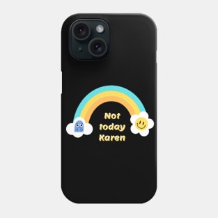 Not today Karen Phone Case