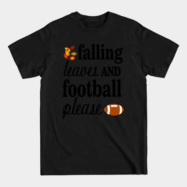 Discover Falling Leaves And Football Please - Fall Season - T-Shirt