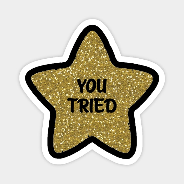 You Tried Gold Star Magnet by Bododobird