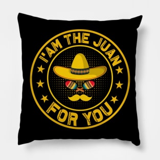 I'm The Juan For You funny mexican taco day Pillow