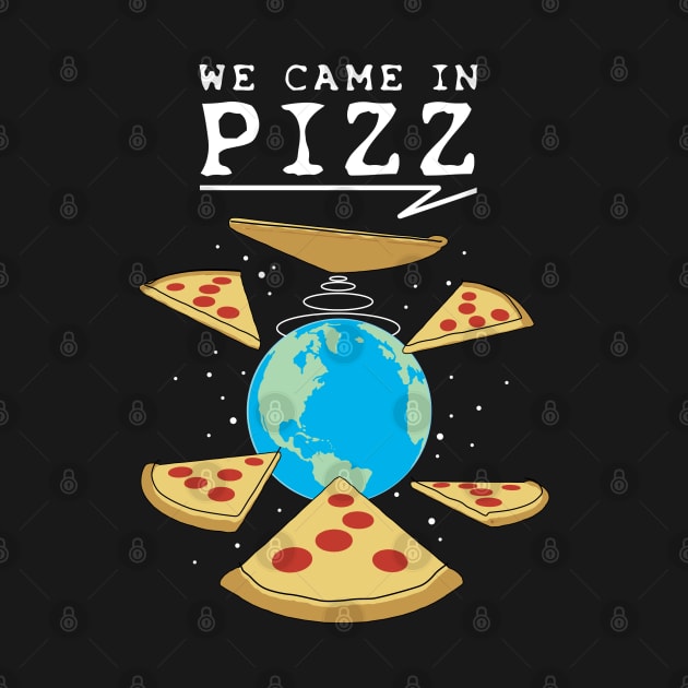 We Came In Pizz - Funny Pizza Lover by TMBTM