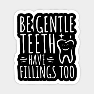 Be Gentle - Teeth Have Fillings Too Magnet