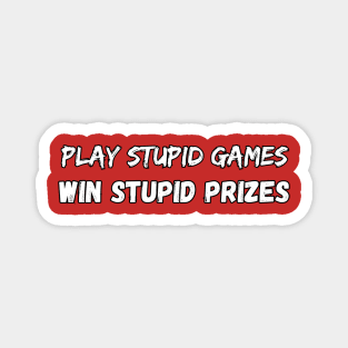 Play stupid games Win stupid prizes Magnet