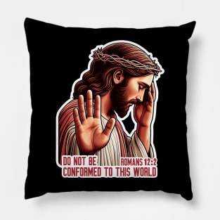 Romans 12:2 Do Not Be Conformed To This World Pillow