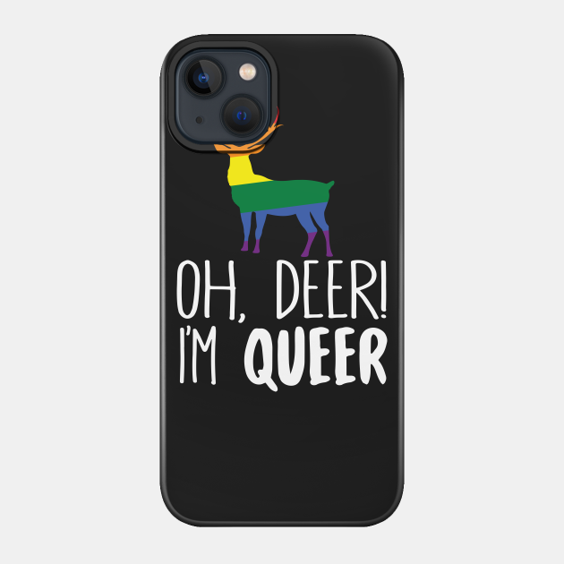 Oh Deer I'm Queer - Queer - Phone Case