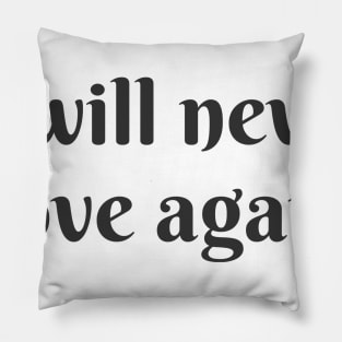 Never Love Again Pillow