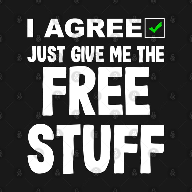 I Agree Just Give Me The Free Stuff - No Privacy by BigRaysTShirts