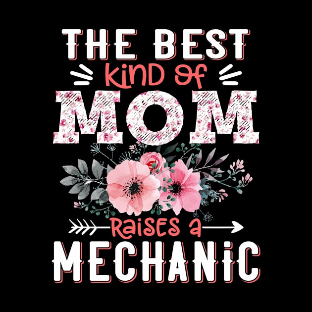 The Best Kind of Mom Raises Mechanic Floral Mechanic Mother Gift by Kens Shop