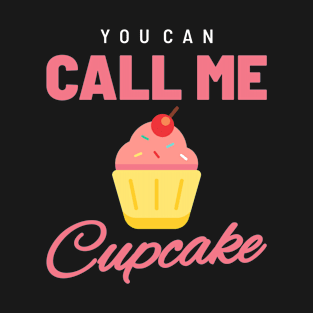 Cupcake - You can call me cupcake T-Shirt