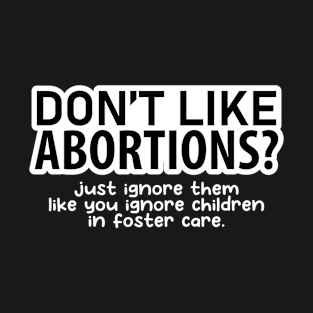 Don't Like Abortions? T-Shirt