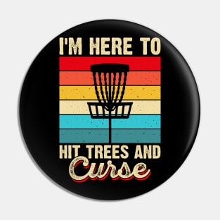 Funny Disc Golf Shirt - I'm Here to Hit Trees And Curse Pin