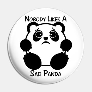 Nobody Likes a Sad Panda Pin