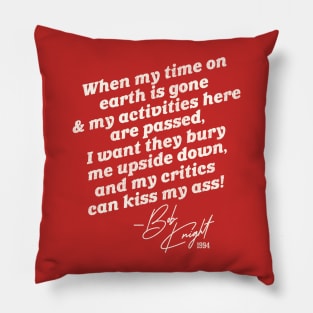 Bobby Knight "Bury Me Upside Down..." Pillow