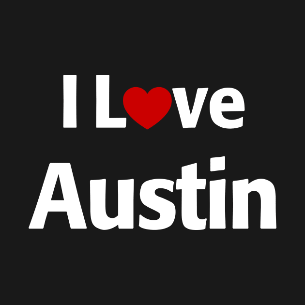 I Love Austin Texas by MonkeyTshirts