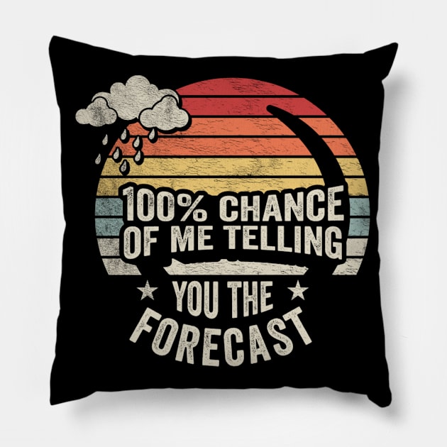 100% Chance Of Me Telling You The Forecast Funny Weatherman Meteorologist Weather Forecaster Astrology Pillow by SomeRays