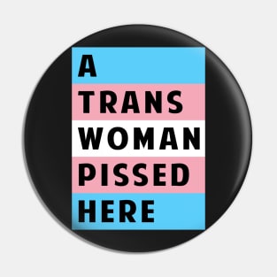 A Trans Woman Pissed Here Pin