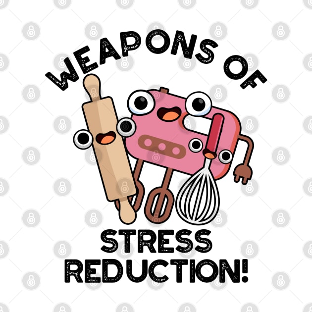 Weapons Of Stress Reduction Funny Baking Pun by punnybone