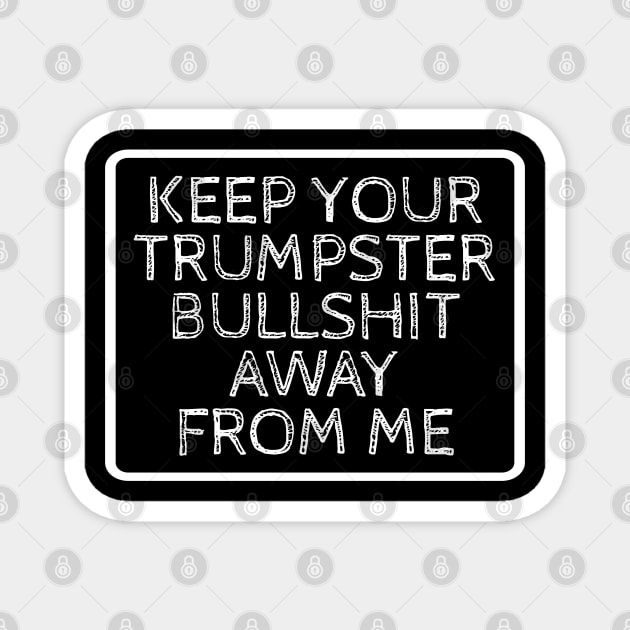 Keep Your Trumpster Bullshit Away From Me Warning Sign Magnet by Muzehack