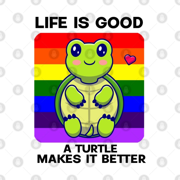 Life is good A Turtle makes it better by YourRequests