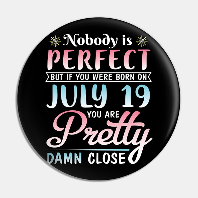 Nobody Is Perfect But If You Were Born On July 19 You Are Pretty Damn Close Happy Birthday To Me You Pin by bakhanh123