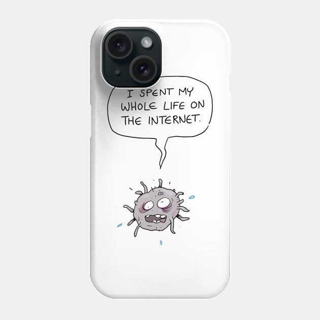 I Spent My Whole Life on the Internet Phone Case by MrChuckles