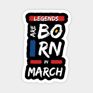 Legends are Born in March (WHITE Font) Magnet