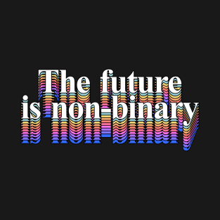 The Future Is Non-Binary T-Shirt