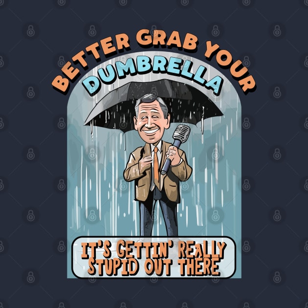 Better grab your Dumbrella, it's gettin' really Stupid out there by Blended Designs