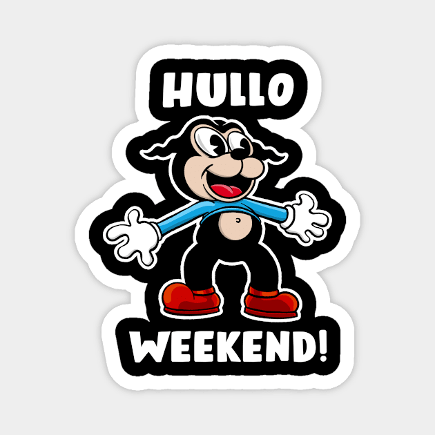 Hullo, weekend! Magnet by BrokenSpirit