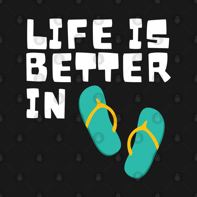 Life is Better in Flip Flops Summer Beach Garment by ChestifyDesigns