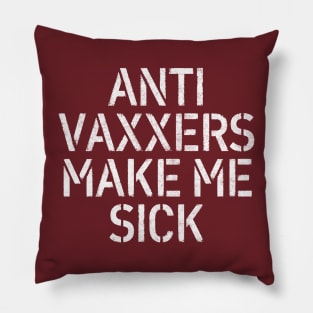 Anti Vaxxers Make Me Sick - Statement Design Slogan Pillow