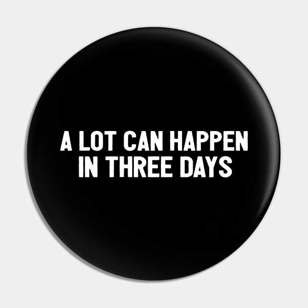 A Lot Can Happen In Three Days Cool Funny Easter Christian Pin by Happy - Design