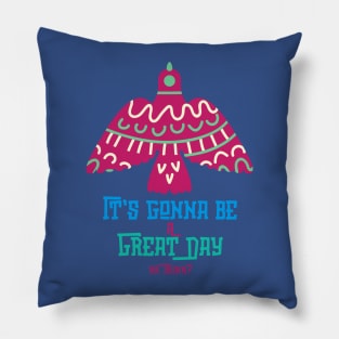 Its gonna be a great day Pillow