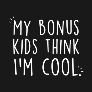 Mother's Day Stepmom My Bonus Kids Think I'm Cool T-Shirt