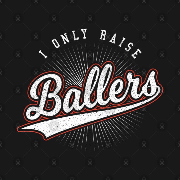 I Only Raise Ballers Mom Gift by aneisha