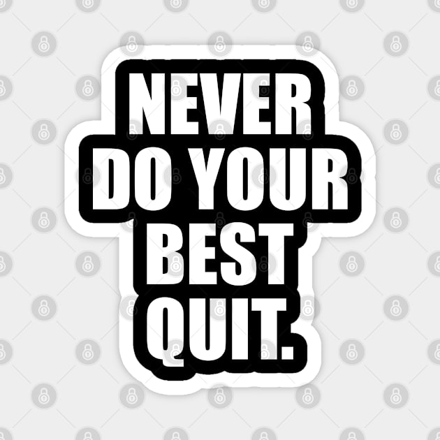 NEVER DO YOUR BEST QUIT Magnet by Linys