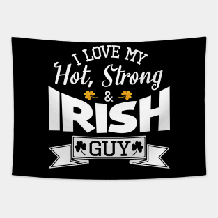 Happy Saint Patrick Day I Love My Hot Strong And Irish Guy Tapestry