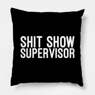 Shit Show Supervisor - Funny Sayings Pillow